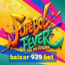 baixar 939 bet